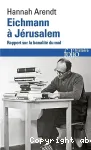 Eichmann à Jérusalem: Rapport sur la banalité du mal