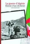 La guerre d'Algérie, histoire d'une déchirure