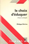 LE CHOIX D'EDUQUER: ETHIQUE ET PEDAGOGIE