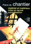 PRECIS DE CHANTIER:MATERIEL ET MATERIAUX,MISE EN OEUVRE, NORMALISATION