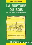 LA RUPTURE DU BOIS ET DE SES COMPOSITES