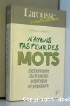 N'ayons pas peur des mots:dictionnaire du français argotique