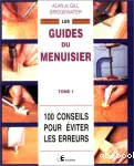 Les guides du menuisier t1:100 conseils pour éviter les erreurs