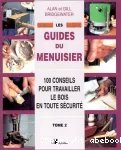 Les guides du menuisier t2:100 conseils pour travailler le bois en toute sécurité