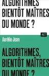 Algorithmes, bientôt maîtres du monde ?