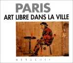 Paris, art libre dans la ville