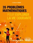35 problèmes mathématiques pour explorer la vie courante