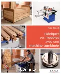 Fabriquer ses meubles avec une machine à bois combinée