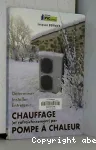 Chauffage (et rafraîchissement) par pompe à chaleur : déterminer, installer, entretenir