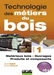 Technologie des métiers du bois T.1 : matériaux bois, ouvrages, produits et composants