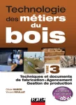 Technologie des métiers du bois T.3 : techniques et documents de fabrication, agencement, gestion de production