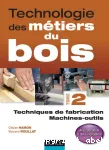 Technologie des métiers du bois T.2 : techniques de fabrication, machines-outils