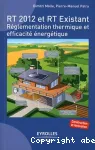 RT 2012 et RT existant : réglementation thermique et efficacité énergétique, construction et rénovation