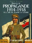 Images de propagande 1914-1918 : ou l'art de vendre la guerre