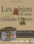 Les objets du tabac de la grande guerre : Artisanat de tranchée
