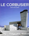 Le Corbusier : 1887 - 1965, un lyrisme pour l'architecture de l'âge de la machine