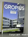 Walter Gropius : 1883 - 1969, prédicateur de la nouvelle forme