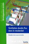 Ventilation double flux dans le résidentiel : conception, mise en oeuvre et entretien