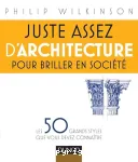 Juste assez d'architecture pour briller en société: Les 50 grands styles que vous devez connaître