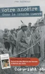 Votre ancêtre dans la Grande Guerre : guide généalogique et historique