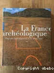 La France archéologique : vingt ans d'aménagements et de découvertes