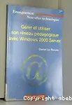 Gérer et utiliser son réseau pédagogique avec Windows 2000 Server