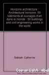 Horizons architecture : 50 bâtiments et ouvrages d'art dans le monde