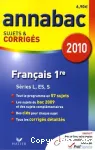 Annabac sujets et corrigés 2010 : français 1re séries générales L, ES, S