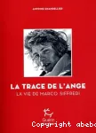 La trace de l'ange : la vie de Marco Siffredi